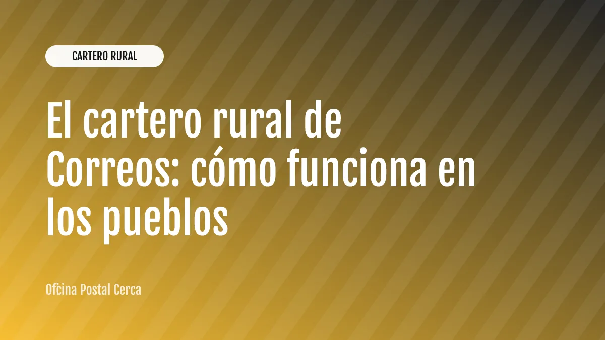 El cartero rural de Correos: cómo funciona en los pueblos